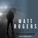 Corrupted: A Jason King Thriller, Matt Rogers