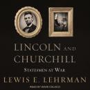 Lincoln and Churchill: Statesmen at War, Lewis E. Lehrman