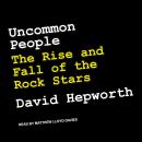 Uncommon People: The Rise and Fall of The Rock Stars Audiobook