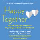 Happy Together: Using the Science of Positive Psychology to Build Love That Lasts, James O. Pawelski, Phd, Suzann Pileggi Pawelski, Mapp