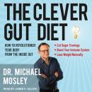 The Clever Gut Diet: How to Revolutionize Your Body from the Inside Out Audiobook