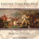 Farther Than Any Man: The Rise and Fall of Captain James Cook, Martin Dugard
