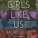 Girls Like Us: Fighting for a World Where Girls Are Not for Sale, an Activist Finds Her Calling and Heals Herself, Rachel Lloyd