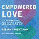 Empowered Love: Use Your Brain to Be Your Best Self and Create Your Ideal Relationship Audiobook