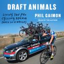 Draft Animals: Living the Pro Cycling Dream (Once in a While) Audiobook