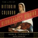 Renaissance Woman: The Life of Vittoria Colonna Audiobook
