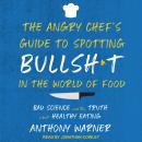 The Angry Chef's Guide to Spotting Bullsh*t in the World of Food: Bad Science and the Truth About He Audiobook