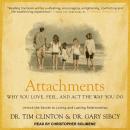 Attachments: Why You Love, Feel, and Act the Way You Do, Dr. Gary Sibcy, Dr. Tim Clinton