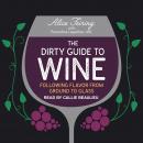 The Dirty Guide to Wine: Following Flavor from Ground to Glass Audiobook