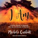 I Am: A 60-Day Journey to Knowing Who You Are Because of Who He Is, Michele Cushatt