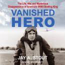 Vanished Hero: The Life, War and Mysterious Disappearance of America's WWII Strafing King Audiobook