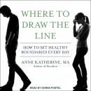 Where to Draw the Line: How to Set Healthy Boundaries Every Day Audiobook