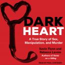 Dark Heart: A True Story of Sex, Manipulation, and Murder Audiobook