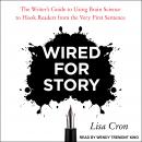Wired for Story: The Writer's Guide to Using Brain Science to Hook Readers from the Very First Sente Audiobook