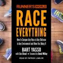 Runner’s World Race Everything: How to Conquer Any Race at Any Distance in Any Environment and Have Fun Doing It, Bart Yasso
