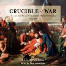 Crucible of War: The Seven Years' War and the Fate of Empire in British North America, 1754-1766 Audiobook