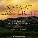 Napa at Last Light: America’s Eden in an Age of Calamity, James Conaway