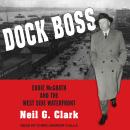 Dock Boss: Eddie McGrath and the West Side Waterfront, Neil G. Clark