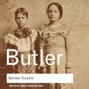 Gender Trouble: Feminism and the Subversion of Identity Audiobook