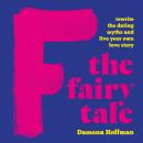 F the Fairy Tale: Rewrite the Dating Myths and Live Your Own Love Story Audiobook