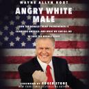 Angry White Male: How the Donald Trump Phenomenon is Changing America--and What We Can All Do to Sav Audiobook