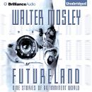 Futureland: Nine Stories of an Imminent World, Walter Mosley