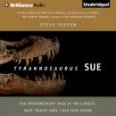 Tyrannosaurus Sue: The Extraordinary Saga of the Largest, Most Fought Over T-Rex Ever Found Audiobook