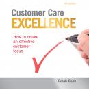 Customer Care Excellence: How to Create an Effective Customer Focus