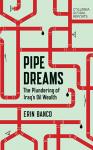 Pipe Dreams: The Plundering of Iraq's Oil Wealth, Erin Banco
