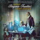 Doctor Benjamin Franklin's Dream America: A Novel of the Digital American Revolution