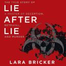 Lie after Lie: The True Story of a Master of Deception, Betrayal, and Murder Audiobook