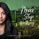 Never Stop Walking: A Memoir of Finding Home Across the World, Christina Rickardsson