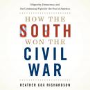 How the South Won the Civil War: Oligarchy, Democracy, and the Continuing Fight for the Soul of Amer Audiobook