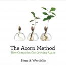 The Acorn Method: How Companies Get Growing Again Audiobook