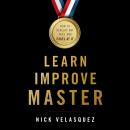 Learn, Improve, Master: How to Develop Any Skill and Excel at It Audiobook