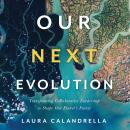 Our Next Evolution: Transforming Collaborative Leadership to Shape Our Planet's Future Audiobook