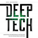 Deep Tech: Demystifying the Breakthrough Technologies That Will Revolutionize Everything Audiobook