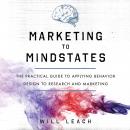 Marketing to Mindstates: The Practical Guide to Applying Behavior Design to Research and Marketing Audiobook