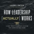 How Leadership (Actually) Works: A Navy SEAL’s Complete System for Coordinating Teams Audiobook
