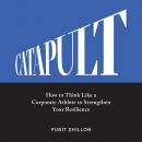 Catapult: How to Think Like a Corporate Athlete to Strengthen Your Resilience Audiobook
