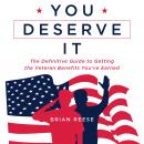 You Deserve It: The Definitive Guide to Getting the Veteran Benefits You've Earned Audiobook
