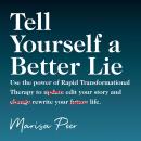 Tell Yourself a Better Lie: Use the power of Rapid Transformational Therapy to edit your story and r Audiobook