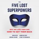 The Five Lost Superpowers: Why We Lose Them and How to Get Them Back Audiobook