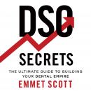DSO Secrets: The Ultimate Guide to Building Your Dental Empire Audiobook