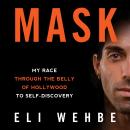 Mask: My Race Through the Belly of Hollywood to Self-Discovery Audiobook