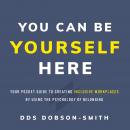 You Can Be Yourself Here: Your Pocket Guide to Creating Inclusive Workplaces by Using the Psychology Audiobook