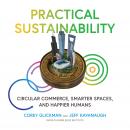 Practical Sustainability: Circular Commerce, Smarter Spaces and Happier Humans Audiobook