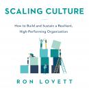 Scaling Culture: How to Build and Sustain a Resilient, High-Performing Organization Audiobook