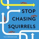 Stop Chasing Squirrels: 6 Essentials to Find Your Purpose, Focus, and Flow Audiobook