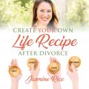 Create Your Own Life Recipe After Divorce Audiobook